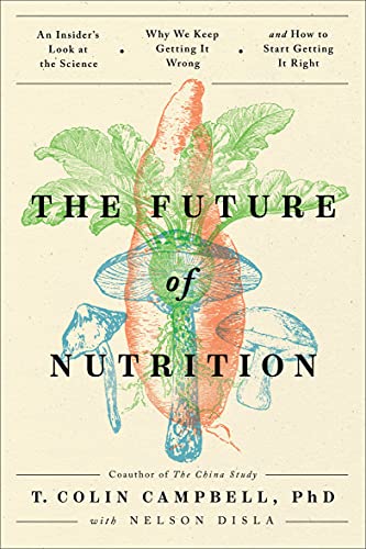 Stock image for The Future of Nutrition: An Insider's Look at the Science, Why We Keep Getting It Wrong, and How to Start Getting It Right for sale by Dream Books Co.