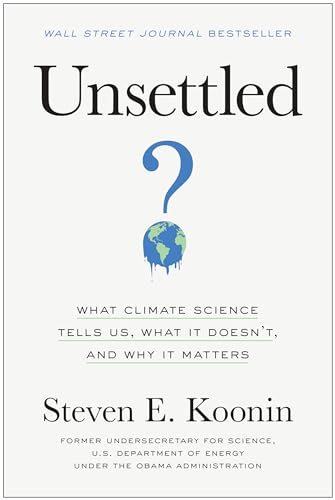 Imagen de archivo de Unsettled: What Climate Science Tells Us, What It Doesnt, and Why It Matters a la venta por Zoom Books Company