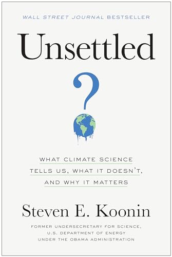 Stock image for Unsettled: What Climate Science Tells Us, What It Doesnt, and Why It Matters for sale by Goodwill