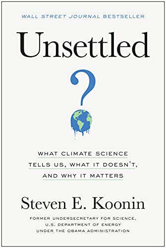 Stock image for Unsettled: What Climate Science Tells Us, What It Doesnt, and Why It Matters for sale by KuleliBooks