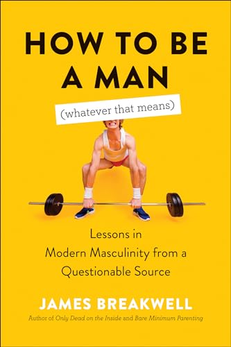 Stock image for How to Be a Man (Whatever That Means): Lessons in Modern Masculinity from a Questionable Source for sale by ThriftBooks-Dallas