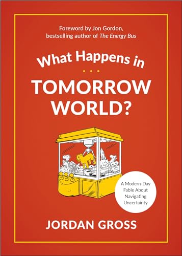 Stock image for What Happens in Tomorrow World?: A Modern-Day Fable About Navigating Uncertainty for sale by SecondSale