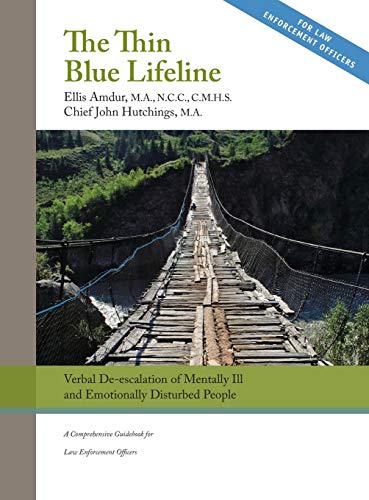 Stock image for The Thin Blue Lifeline Verbal De-Escalation of Aggressive & Emotionally Disturbed People: a Comprehensive Guidebook for Law Enforcement Officers for sale by Liberty Book Shop