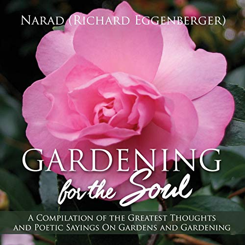 Stock image for Gardening for the Soul: A Compilation of the Greatest Thoughts and Poetic Sayings On Gardens and Gardening for sale by GF Books, Inc.