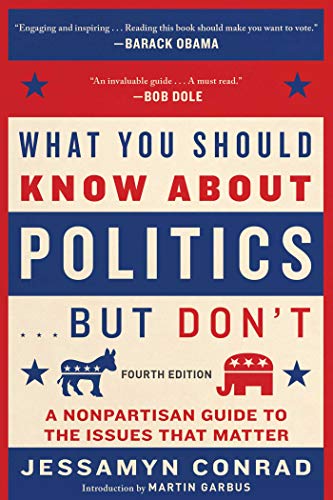 Imagen de archivo de What You Should Know About Politics . . . But Don't, Fourth Edition: A Nonpartisan Guide to the Issues That Matter a la venta por Dream Books Co.
