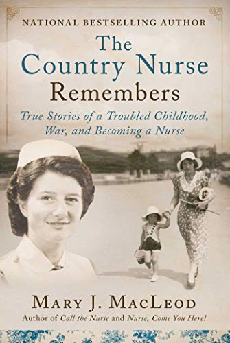 Stock image for The Country Nurse Remembers: True Stories of a Troubled Childhood, War, and Becoming a Nurse (The Country Nurse Series, Book Three) (3) for sale by Seattle Goodwill