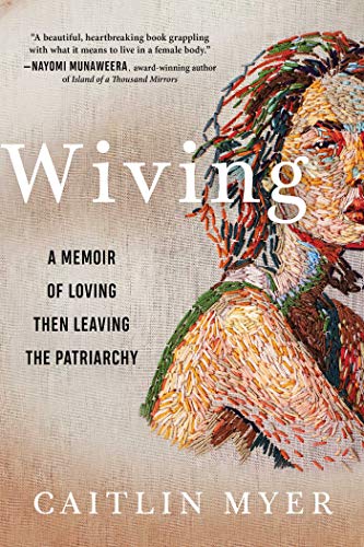 Beispielbild fr Wiving : A Memoir of Loving Then Leaving the Patriarchy zum Verkauf von Better World Books