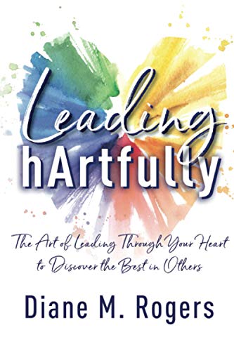 Stock image for Leading hArtfully: The Art of Leading Through Your Heart to Discover the Best in Others for sale by ThriftBooks-Atlanta