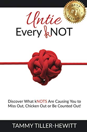 Stock image for Untie Every kNOT: Discover What kNOTS Are Causing You to Miss Out, Chicken Out or Be Counted Out! for sale by Read&Dream