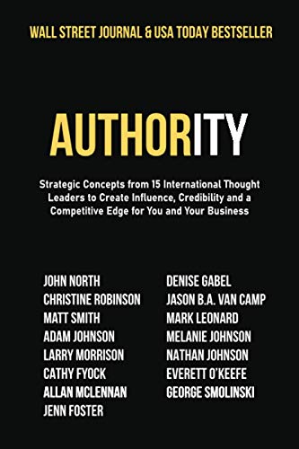 Imagen de archivo de Authority: Strategic Concepts from 15 International Thought Leaders to Create Influence, Credibility and a Competitive Edge for You and Your Business (The Power of the Published) a la venta por ThriftBooks-Atlanta