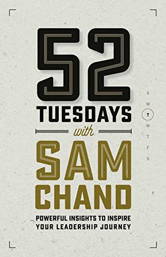 Imagen de archivo de 52 Tuesdays With Sam Chand: Powerful Insights to Inspire Your Leadership Journey a la venta por SecondSale