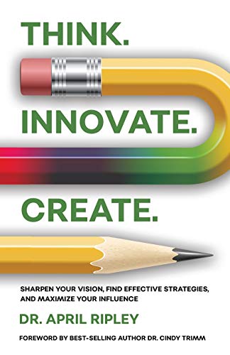 Imagen de archivo de Think. Innovate. Create.: Sharpen Your Vision, Find Effective Strategies, and Maximize Your Influence a la venta por SecondSale
