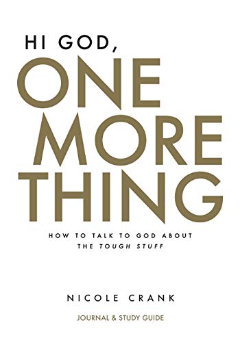 Stock image for Hi God, One More Thing: Journal and Study Guide: How to Talk to God About the Tough Stuff for sale by BooksRun