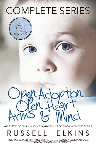 Stock image for Open Adoption, Open Heart, Arms and Mind (Complete Series): An Adoptive Father's Inspiring True Story: 1 (Glass Half-Full Adoption Memoirs) for sale by WorldofBooks