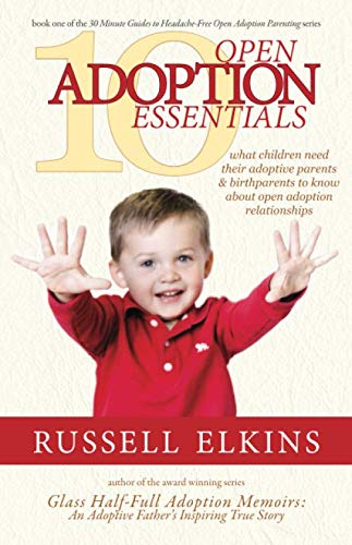 Imagen de archivo de 10 Open Adoption Essentials: What Children Need Their Adoptive Parents and Birthparents to Know About Open Adoption Relationships (30 Minute Guides to Headache Free Open Adoption Parenting) a la venta por Lucky's Textbooks