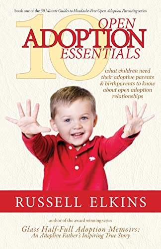 Stock image for 10 Open Adoption Essentials: What Children Need Their Adoptive Parents and Birthparents to Know About Open Adoption Relationships (30 Minute Guides to Headache Free Open Adoption Parenting) for sale by Lucky's Textbooks