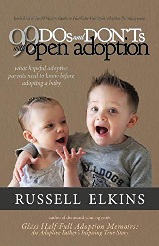Imagen de archivo de 99 DOs and DON'Ts with Open Adoption: What Hopeful Adoptive Parents Need to Know Before Adopting a Baby (30 Minute Guides to Headache Free Open Adoption Parenting) a la venta por HPB-Emerald