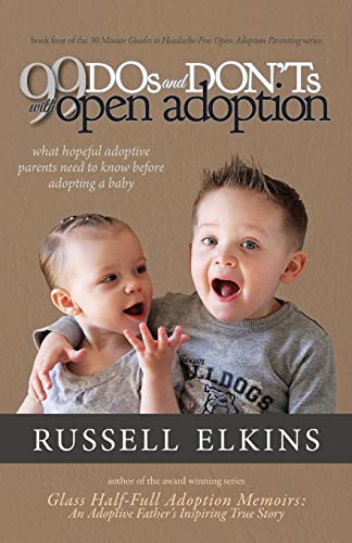 Stock image for 99 DOs and DON'Ts with Open Adoption: What Hopeful Adoptive Parents Need to Know Before Adopting a Baby (30 Minute Guides to Headache Free Open Adoption Parenting) for sale by HPB-Emerald