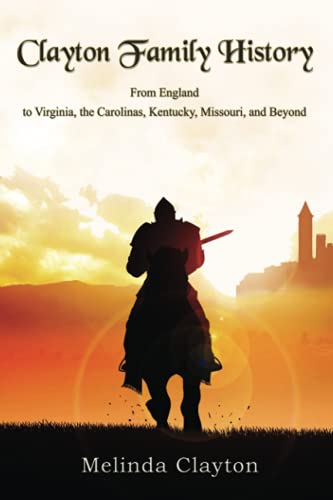 Stock image for Clayton Family History: From England to Virginia, the Carolinas, Kentucky, Missouri, and Beyond for sale by GF Books, Inc.