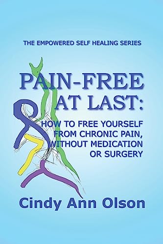 Stock image for PAIN-FREE AT LAST: How to free yourself from chronic pain, without medication or surgery for sale by SecondSale