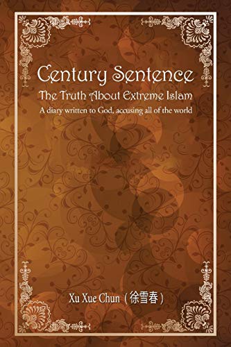 Stock image for Century Sentence The Truth About Extreme Islam: A diary written to God, accusing all of the world for sale by Revaluation Books