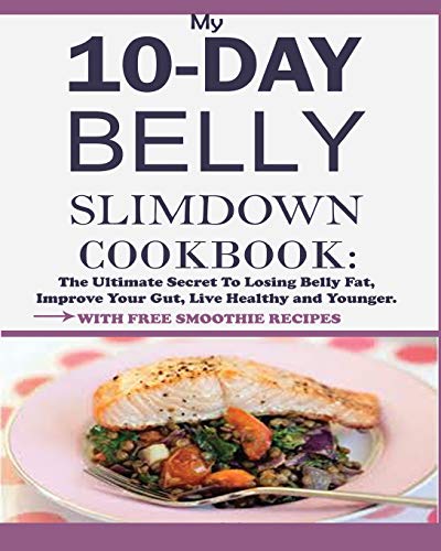 Beispielbild fr My 10-Day Belly Slim down Cookbook: The Ultimate Secret to Losing Belly Fat, Improve Your Gut, Live Healthy and Younger. zum Verkauf von Goodwill of Colorado