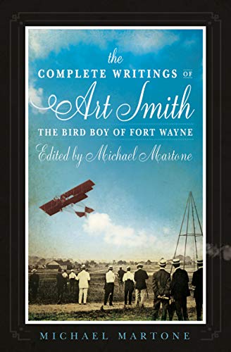 Beispielbild fr The Complete Writings of Art Smith, the Bird Boy of Fort Wayne, Edited by Michael Martone zum Verkauf von Better World Books