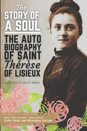 Beispielbild fr The Story of a Soul, The Autobiography of Saint Therese of Lisieux: New Illustrated, Annotated Study Guide and Workbook Edition zum Verkauf von Book Deals
