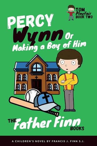 Stock image for Percy Wynn: Or Making a Boy of Him: Book 2 of Father Finn's Tom Playfair Trilogy for sale by GF Books, Inc.