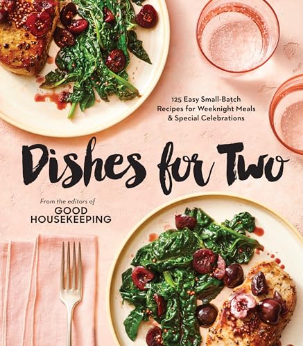 Stock image for Good Housekeeping Dishes For Two: 125 Easy Small-Batch Recipes for Weeknight Meals Special Celebrations for sale by Austin Goodwill 1101