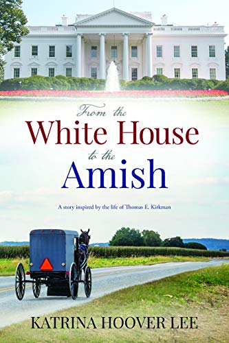 Beispielbild fr From the White House to the Amish : A Story Inspired by the Life of Thomas Kirkman zum Verkauf von Better World Books