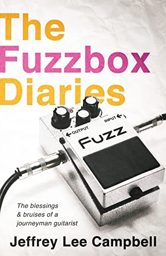 Imagen de archivo de The Fuzzbox Diaries: the blessings and bruises of a journeyman guitarist a la venta por BooksRun