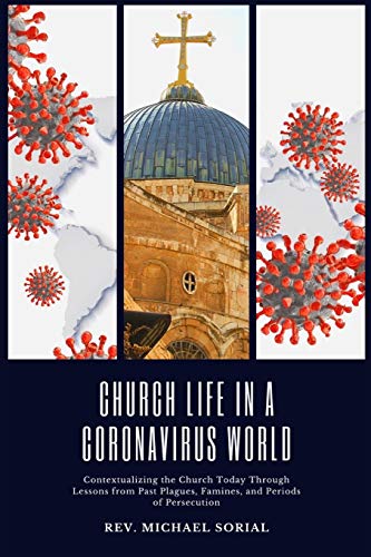Stock image for Church Life in a Coronavirus World: Contextualizing the Church Today Through Lessons from Past Plagues, Famines, and Periods of Persecution for sale by SecondSale