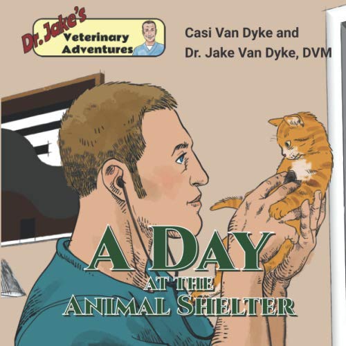 Imagen de archivo de Dr. Jake's Veterinary Adventures: A Day at the Animal Shelter a la venta por GF Books, Inc.