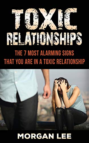 Beispielbild fr Toxic Relationships: 7 Alarming Signs that you are in a Toxic Relationship zum Verkauf von WorldofBooks