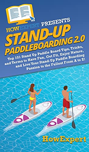 9781950864645: Stand Up Paddleboarding 2.0: Top 101 Stand Up Paddle Board Tips, Tricks, and Terms to Have Fun, Get Fit, Enjoy Nature, and Live Your Stand-Up Paddle Boarding Passion to the Fullest From A to Z!