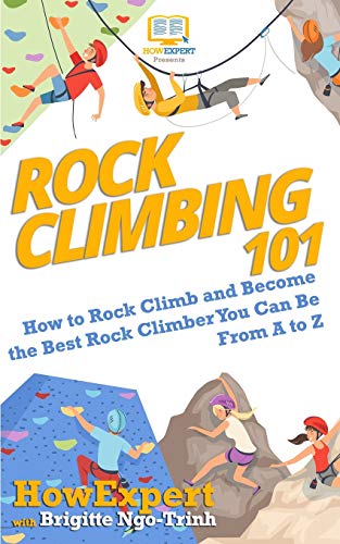 9781950864768: Rock Climbing 101: How to Rock Climb and Become the Best Rock Climber You Can Be From A to Z