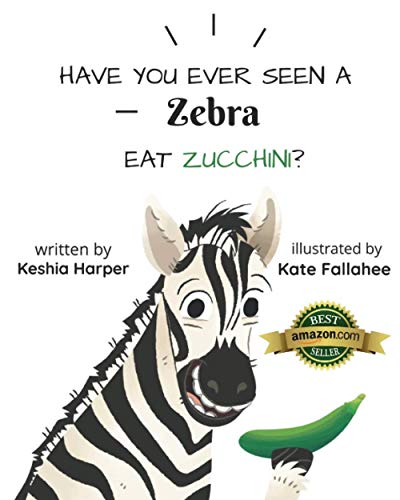 Stock image for Have You Ever Seen a Zebra Eat Zucchini? for sale by Goodbookscafe