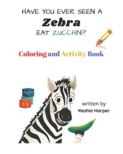 Stock image for Have You Ever Seen A Zebra Eat Zucchini Coloring and Activity Book for sale by ThriftBooks-Dallas