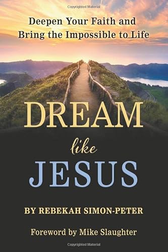 Stock image for Dream Like Jesus: Deepen Your Faith and Bring the Impossible to Life for sale by SecondSale