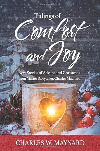 Stock image for Tidings of Comfort and Joy: New Stories of Advent and Christmas from Master Storyteller, Charles Maynard for sale by ThriftBooks-Atlanta