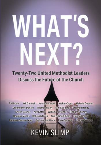 

What's Next: Twenty-Two United Methodist Leaders Discuss the Future of the Church