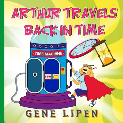 Beispielbild fr Arthur travels Back in Time: Book for Kids who love Adventure (Kids Books for Young Explorers) zum Verkauf von Goodwill