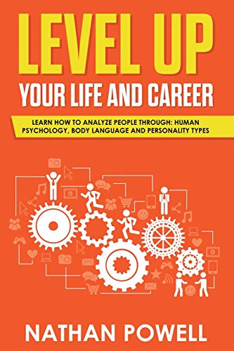 Beispielbild fr LEVEL UP YOUR LIFE AND CAREER: Learn How to Analyze People through Human Psychology, Body Language and Personality Types zum Verkauf von Buchpark