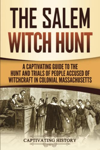Beispielbild fr The Salem Witch Hunt: A Captivating Guide to the Hunt and Trials of People Accused of Witchcraft in Colonial Massachusetts (U.S. History) zum Verkauf von BooksRun