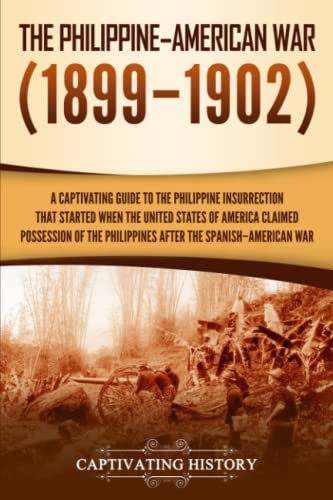 Stock image for The Philippine"American War: A Captivating Guide to the Philippine Insurrection That Started When the United States of America Claimed Possession of . Spanish"American War (U.S. Military History) for sale by HPB-Diamond
