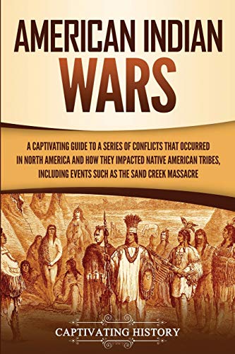 Stock image for American Indian Wars: A Captivating Guide to a Series of Conflicts That Occurred in North America and How They Impacted Native American Trib for sale by ThriftBooks-Atlanta