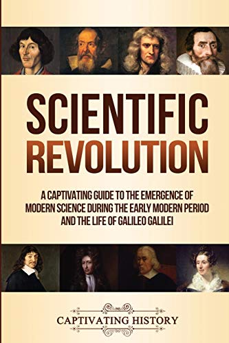 Stock image for Scientific Revolution: A Captivating Guide to the Emergence of Modern Science During the Early Modern Period and the Life of Galileo Galilei (Periods in History) for sale by Half Price Books Inc.