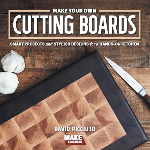 Stock image for Make Your Own Cutting Boards: Smart Projects & Stylish Designs for a Hands-On Kitchen for sale by Save With Sam