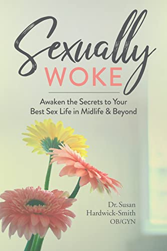 Imagen de archivo de Sexually Woke: Awaken the Secrets to Your Best Sex Life in Midlife & Beyond a la venta por HPB-Emerald